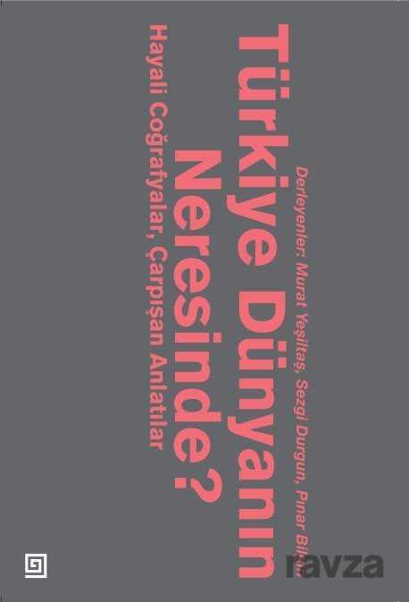 Türkiye Dünyanın Neresinde? - Koç Üniversitesi Yayınları