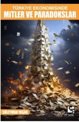 Türkiye Ekonomisinde Mitler ve Paradokslar - Selis Kitaplar