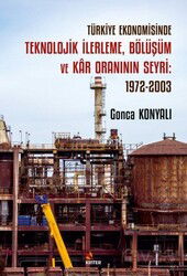 Türkiye Ekonomisinde Teknolojik İlerleme, Bölüşüm ve Kar Oraninin Seyri: 1972-2003 - Kriter Basım Yayın Dağıtım