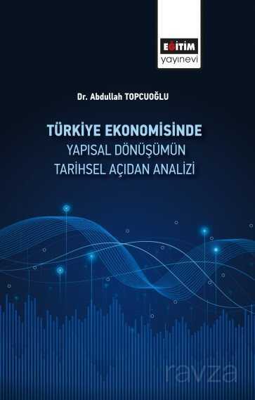 Türkiye Ekonomisinde Yapısal Dönüşümün Tarihsel Açıdan Analizi - Eğitim Kitabevi