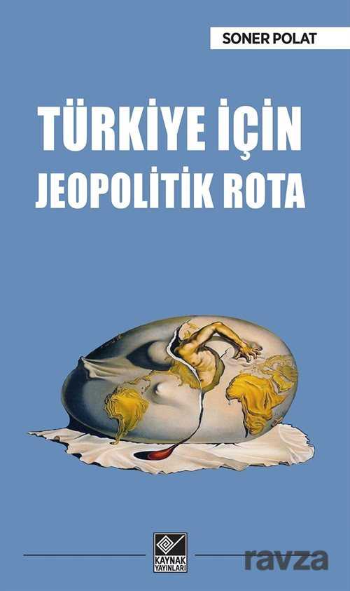 Türkiye İçin Jeopolitik Rota - Kaynak Yayınları