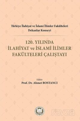 Türkiye İlahiyat Ve İslami İlimler Fakülteleri Dekanlar Konseyi 120. Yılında İlahiyat Ve İslami İlim - 1