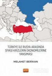 Türkiye ile Rusya Arasında Siyasi Krizlerin Ekonomilerine Yansıması - Nobel Bilimsel
