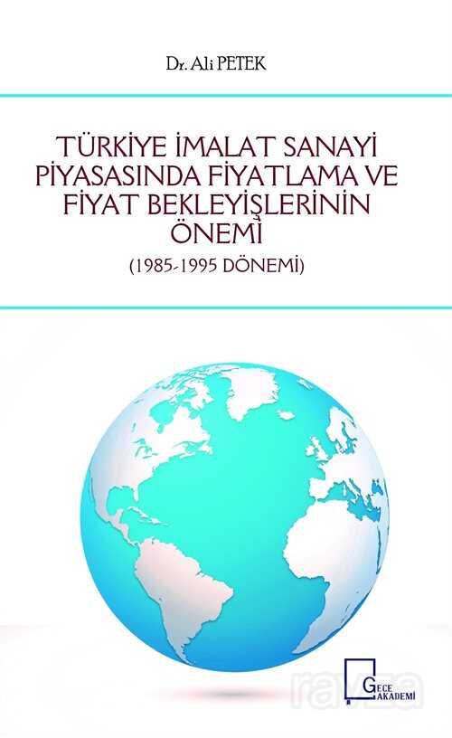 Türkiye İmalat Sanayi Piyasasında Fiyatlama ve Fiyat Bekleyişlerinin Önemi (1985-1995 Dönemi) - Gece Akademi