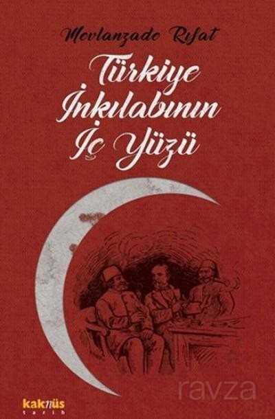 Türkiye İnkılabının İç Yüzü - Kaknüs Yayınları