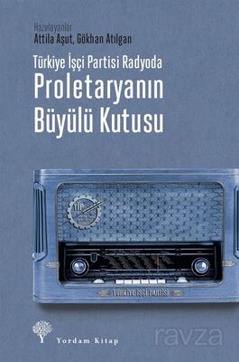 Türkiye İşçi Partisi Radyoda Proletaryanın Büyülü Kutusu (Karton Kapak) - 1