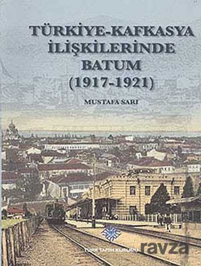 Türkiye - Kafkasya İlişkilerinde Batum (1917 - 1921) - 1