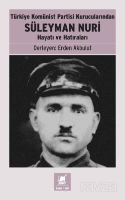 Türkiye Komünist Partisi Kurucularından Süleyman Nuri: Hayatı ve Hatıraları - 1
