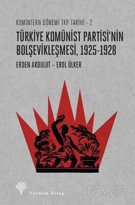 Türkiye Komünist Partisi'nin Bolşevikleşmesi 1925-1928 / Komintern Dönemi TKP Tarihi 2 - 1