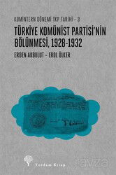Türkiye Komünist Partisi'nin Bölünmesi 1928-1932 / Komintern Dönemi TKP Tarihi 3 - Yordam Kitap