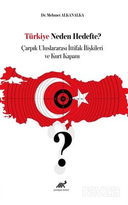 Türkiye Neden Hedefte? Çarpık Uluslararası İttifak İlişkileri ve Kurt Kapanı - 1