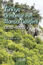 Türkiye Ormanlarının Alansal Gelişimi (2012-2022) - Palme Yayıncılık