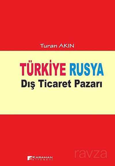 Türkiye Rusya Dış Ticaret Pazarı - Karahan Kitabevi (Ders Kitapları)