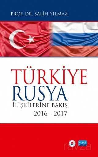 Türkiye Rusya İlişkilerine Bakış (2016-2017) - Nobel Yayın Dağıtım