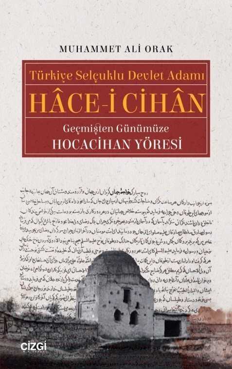 Türkiye Selçuklu Devlet Adamı Hace-i Cihan (Geçmişten Günümüze Hocacihan Yöresi) - Çizgi Kitabevi