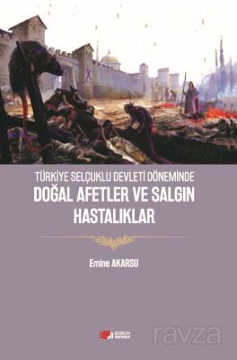 Türkiye Selçuklu Devleti Döneminde Doğal Afetler ve Salgın Hastalıklar - 1