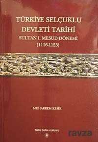 Türkiye Selçuklu Devleti Tarihi Sultan Mesud Dönemi (1116-1155) - 1