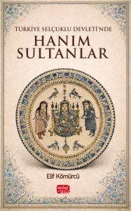 Türkiye Selçuklu Devleti'nde Hanım Sultanlar - 1