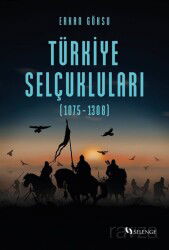 Türkiye Selçukluları (1075-1308) - Selenge Yayınları