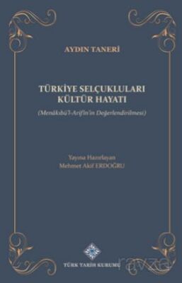 Türkiye Selçukluları Kültür Hayatı (Menakıbü'l-Arifîn'in Değerlendirilmesi - 1