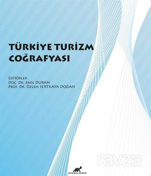 Türkiye Turizm Coğrafyası - Paradigma Akademi Yayınları (Edirne)