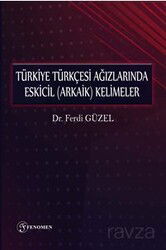 Türkiye Türkçesi Ağızlarında Eskicil (Arkaik) Kelimeler - Fenomen Yayıncılık