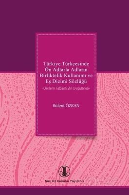 Türkiye Türkçesinde Ön Adlarla Adların Birliktelik Kullanımı ve Eş Dizimi Sözlüğü - 1