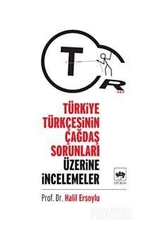 Türkiye Türkçesinin Çağdaş Sorunları Üzerine İncelemeler - 1