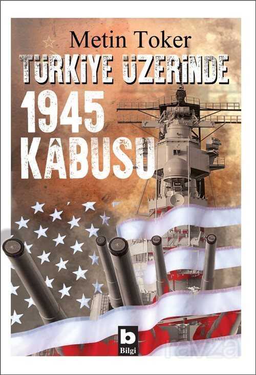 Türkiye Üzerinde 1945 Kabusu - Bilgi Yayınevi