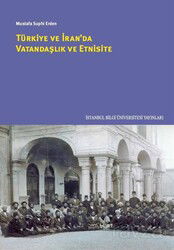 Türkiye ve İran'da Vatandaşlık ve Etnisite - İstanbul Bilgi Üniversitesi Yayınları