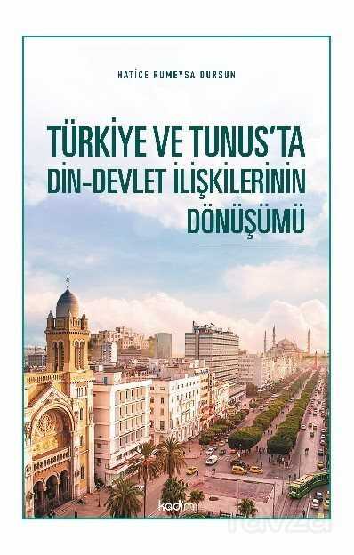 Türkiye ve Tunus'ta Din-Devlet İlişkilerinin Dönüşümü - Kadim Yayınları