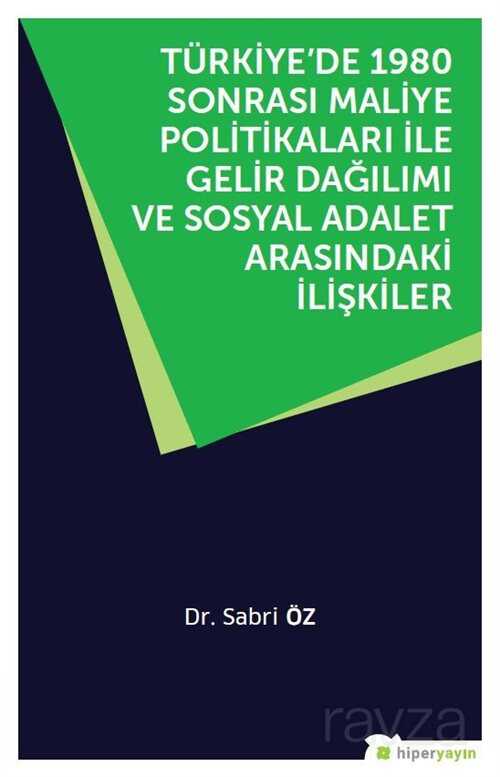 Türkiye'de 1980 Sonrası Maliye Politikaları ile Gelir Dağılımı ve Sosyal Adalet Arasındaki İlişkiler - Hiper Yayın