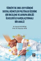 Türkiye'de 2002-2019 Dönemi Sosyal Hizmetler Politikası Üzerine Bir İnceleme ve Avrupa Birliği Ülkel - Gazi Kitabevi