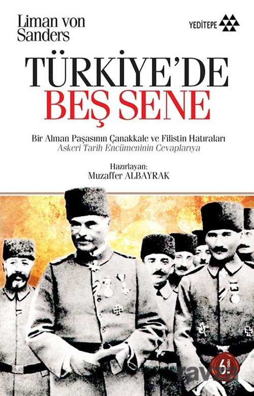 Türkiye'de Beş Sene / Bir Alman Paşasının Çanakkale ve Filistin Hatıraları - Yeditepe Yayınevi