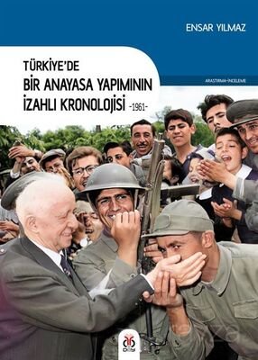 Türkiye'de Bir Anayasa Yapımının İzahlı Kronolojisi (1961) - 1
