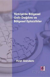 Türkiye'de Bölgesel Gelir Dağılımı ve Bölgesel Eşitsizlikler - Eflatun (Efil) Yayınevi