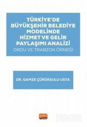Türkiye'de Büyükşehir Belediye Modelinde Hizmet ve Gelir Paylaşımı Analizi: Ordu ve Trabzon Örneği - Nobel Bilimsel