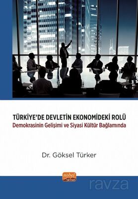 Türkiye'de Devletin Ekonomideki Rolü-Demokrasinin Gelişimi ve Siyasi Kültür Bağlamında - 1