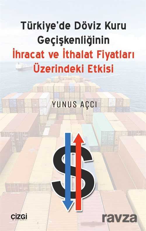 Türkiye'de Döviz Kuru Geçişkenliğinin İhracat ve İthalat Fiyatları Üzerine Etkisi - Çizgi Kitabevi