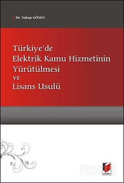 Türkiye'de Elektrik Kamu Hizmetinin Yürütülmesi ve Lisans Usulü - 1