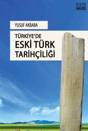 Türkiye'de Eski Türk Tarihçiliği - Yazıgen Yayıncılık