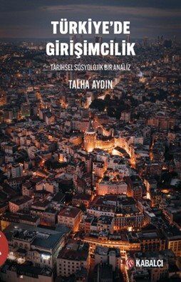 Türkiye'de Girişimcilik Tarihsel Sosyolojik Bir Analiz - 1