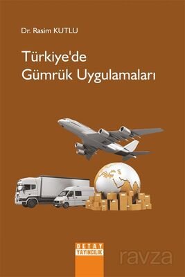 Türkiye'de Gümrük Uygulamaları - 1