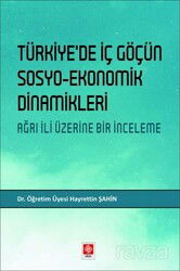 Türkiyede İç Göçün Sosyo-Ekonomik Dinamikleri Ağrı İli Üzerine Bir İnceleme - Ekin Kitabevi Yayınları (Bursa)