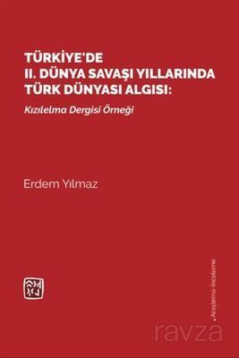 Türkiye'de II. Dünya Savaşı Yıllarında Türk Dünyası Algısı: Kızılelma Dergisi Örneği - 1