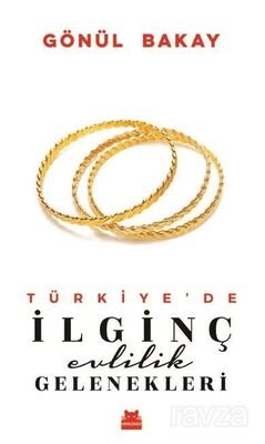 Türkiye'de İlginç Evlilik Gelenekleri - 1