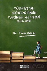Türkiye'de İlköğretimin Tarihsel Gelişimi (1970-2010) - Pegem Akademi Yayıncılık