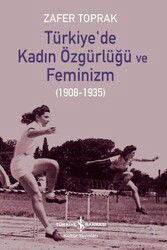 Türkiye'de Kadın Özgürlüğü ve Feminizm (1908-1935) - İş Bankası Yayınları