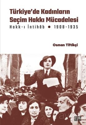 Türkiye'de Kadınların Seçim Hakkı (Hakk-ı İntihab) Mücadelesi 1908-1935 - 1