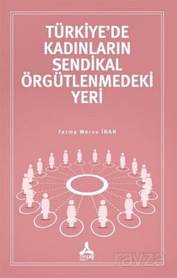 Türkiye'de Kadınların Sendikal Örgütlenmedeki Yeri - 1